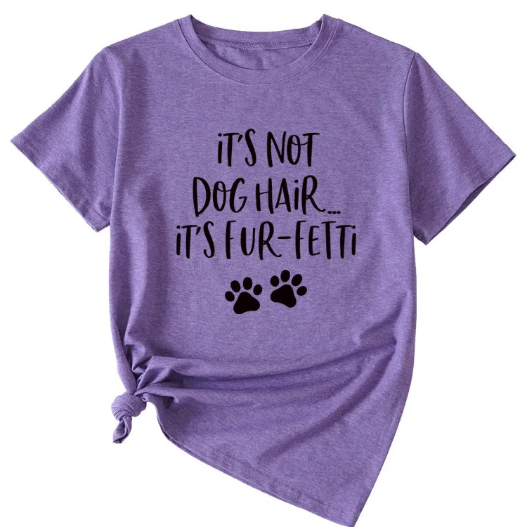 Ladies ITs Not Dog HAIR Letter Printing Casual Short-sleeved T-shirt Clothes