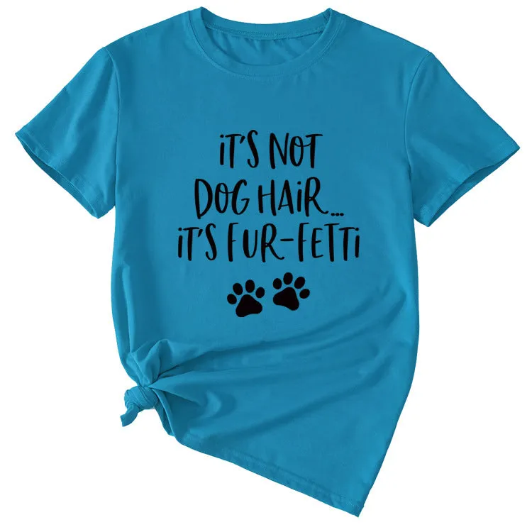 Ladies ITs Not Dog HAIR Letter Printing Casual Short-sleeved T-shirt Clothes
