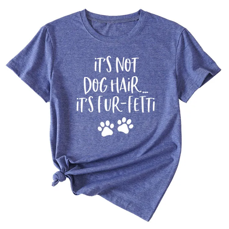 Ladies ITs Not Dog HAIR Letter Printing Casual Short-sleeved T-shirt Clothes
