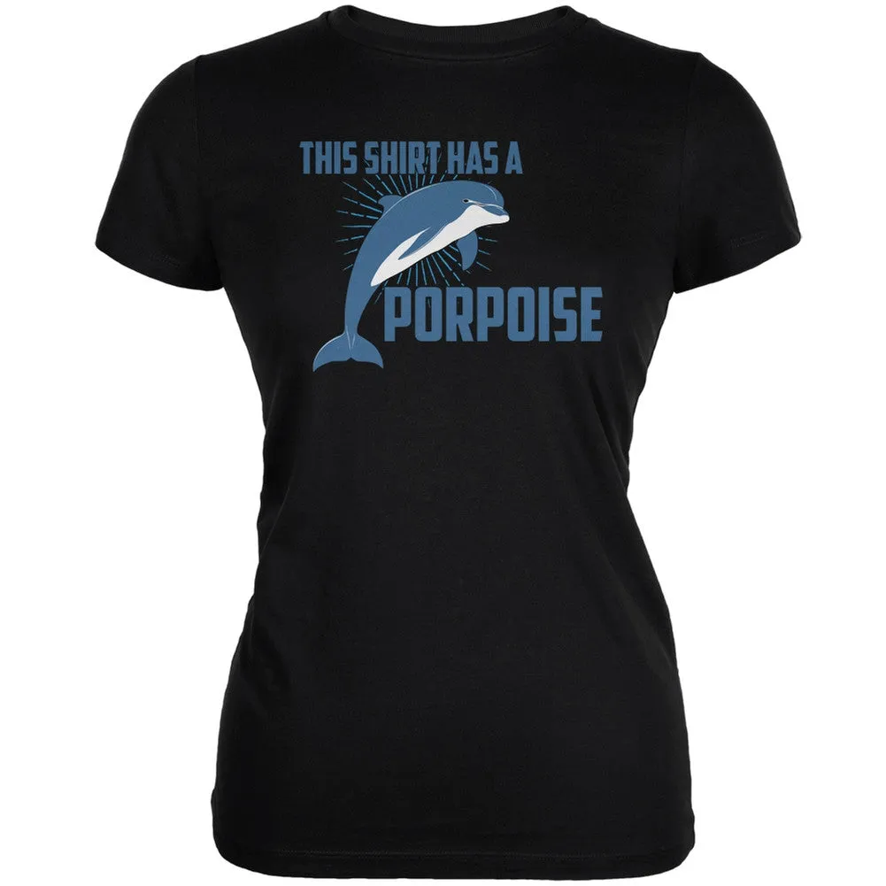 This Shirt Has A Porpoise Black Juniors Soft T-Shirt