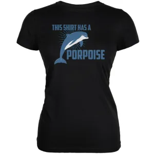 This Shirt Has A Porpoise Black Juniors Soft T-Shirt